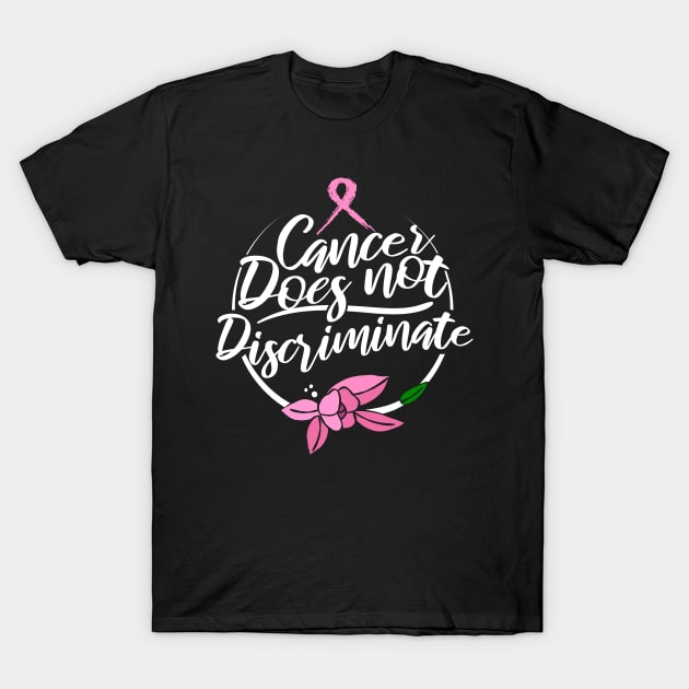 'Cancer Does Not Discriminate' Cancer Awareness Shirt T-Shirt by ourwackyhome